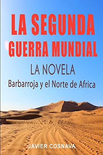 LA SEGUNDA GUERRA MUNDIAL, la novela: (Barbarroja y el Norte de África): 2 (World War II) LA SEGUNDA GUERRA MUNDIAL, la novela: (Barbarroja y el Norte de África): 2 (World War II)