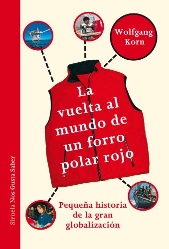 La vuelta al mundo de un forro polar rojo: Pequeña historia de la gran globalización: 8 (Las Tres Edades / Nos Gusta Saber) La vuelta al mundo de un forro polar rojo: Pequeña historia de la gran globalización: 8 (Las Tres Edades / Nos Gusta Saber)