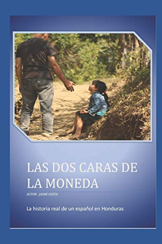 Las dos caras de la moneda: La historia real de un español en Honduras