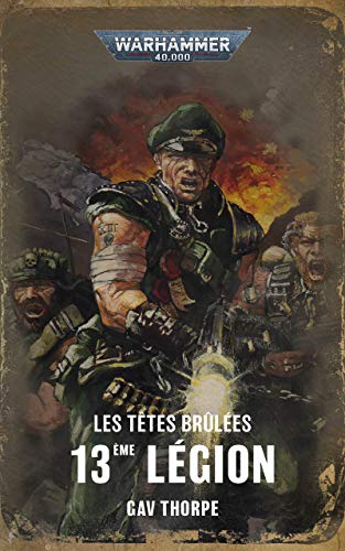 Les Têtes Brûlées: 13ème Légion (Last Chancers: Warhammer 40,000 t. 1) (French Edition)