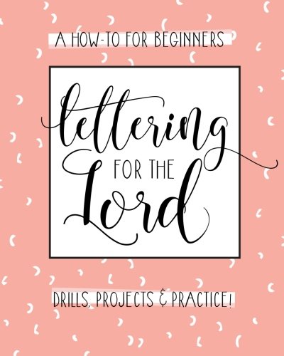 Lettering for the Lord: A Christian Hand Lettering How-To Workbook