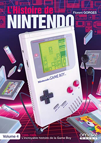 L'histoire de Nintendo : Tome 4, 1989-1999 L'incroyable histoire de la Game Boy