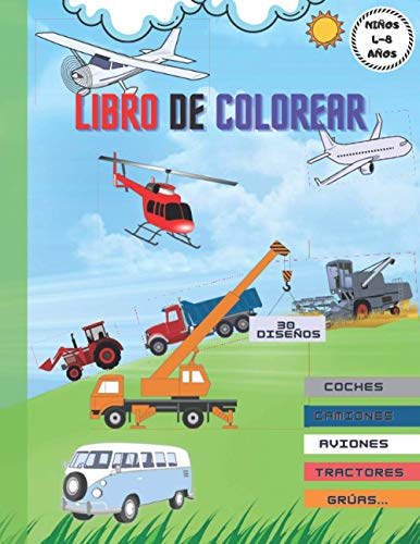 Libro de colorear Coches Aviones Camiones Tractores Grúas... Niños 4-8 años 30 Diseños.: Libro para colorear y pintar todo tipo de vehículos. Haz que tus hijos disfruten coloreando.