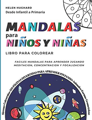 Libro para colorear Mandalas para niños y niñas. Fáciles mandalas para aprender jugando, meditación, concentración y focalización desde infantil a ... formas geométricas, unicornios, sirenas..