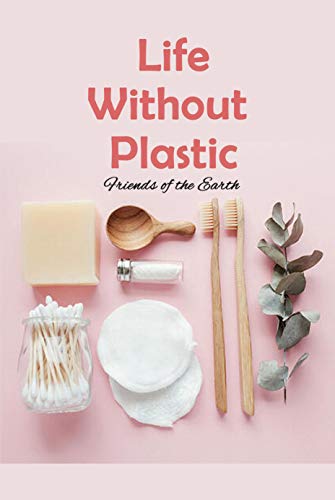 Life Without Plastic: Friends of the Earth: Zero Plastic Waste Lifestyle (English Edition)