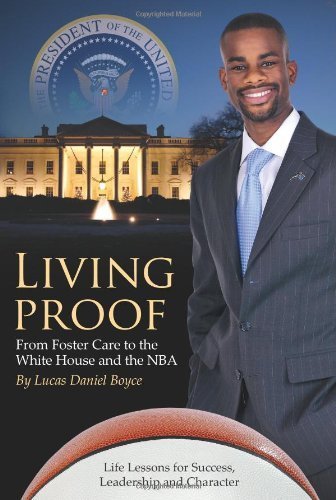 [[Living Proof: From Foster Care to the White House and the NBA]] [By: Boyce, Lucas Daniel] [January, 2011]