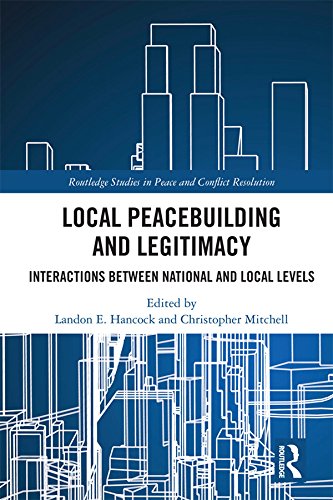 Local Peacebuilding and Legitimacy: Interactions between National and Local Levels (Routledge Studies in Peace and Conflict Resolution) (English Edition) Local Peacebuilding and Legitimacy: Interactions between National and Local Levels (Routledge Studies in Peace and Conflict Resolution) (English Edition)