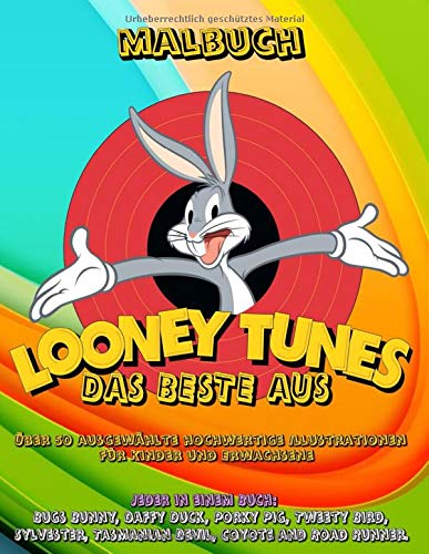 Looney Tunes DAS BESTE AUS Malbuch - Über 50 ausgewählte hochwertige Illustrationen für Kinder und Erwachsene: Jeder in einem Buch: Bugs Bunny, Daffy ... Tasmanian Devil, Coyote and Road Runner