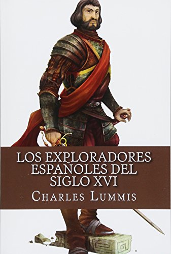 Los exploradores espanoles del siglo XVI: Vindicacion de la accion colonizadora espanola en America