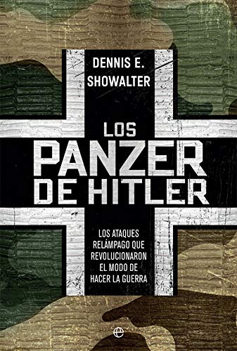 Los panzer de Hitler: Los ataques relámpago que revolucionaron el modo de hacer la guerra (Historia del siglo XX)