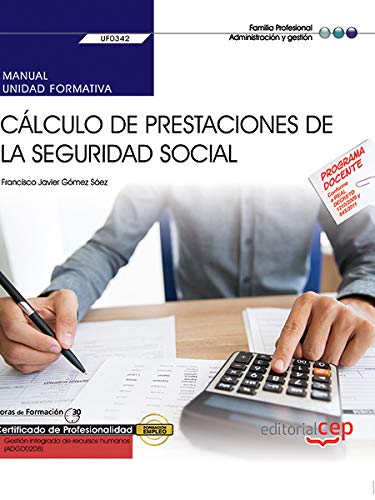 Manual. Cálculo de prestaciones de la Seguridad Social (UF0342). Certificados de profesionalidad. Gestión integrada de recursos humanos (ADGD0208) Manual. Cálculo de prestaciones de la Seguridad Social (UF0342). Certificados de profesionalidad. Gestión integrada de recursos humanos (ADGD0208)