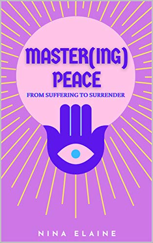 Master(ing) Peace: From Suffering to Surrender (English Edition)