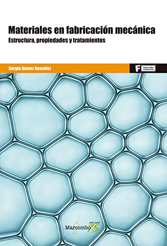 *Materiales en fabricación mecánica.: Estructuras, propiedades y tratamientos: 1 (MARCOMBO FORMACIÓN)