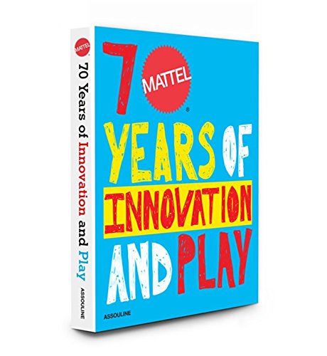 Mattel: 70 Years of Innovation and Play (Classics)