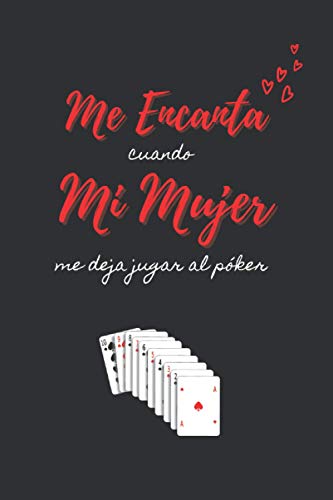 ME ENCANTA CUANDO MI MUJER ME DEJA JUGAR AL PÓKER: CUADERNO DE NOTAS. LIBRETA DE APUNTES, DIARIO PERSONAL O AGENDA PARA TU NOVIA O PAREJA. REGALO DE SAN VALENTIN, CUMPLEAÑOS O ANIVERSARIO. ME ENCANTA CUANDO MI MUJER ME DEJA JUGAR AL PÓKER: CUADERNO DE NOTAS. LIBRETA DE APUNTES, DIARIO PERSONAL O AGENDA PARA TU NOVIA O PAREJA. REGALO DE SAN VALENTIN, CUMPLEAÑOS O ANIVERSARIO.