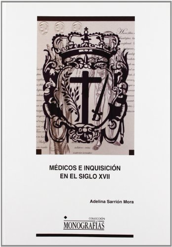 Médicos e Inquisición en el siglo XVII: 51 (MONOGRAFÍAS)