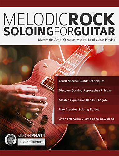 Melodic Rock Soloing for Guitar: Master the Art of Creative, Musical, Lead Guitar Playing (Rock Guitar Soloing Book 1) (English Edition)