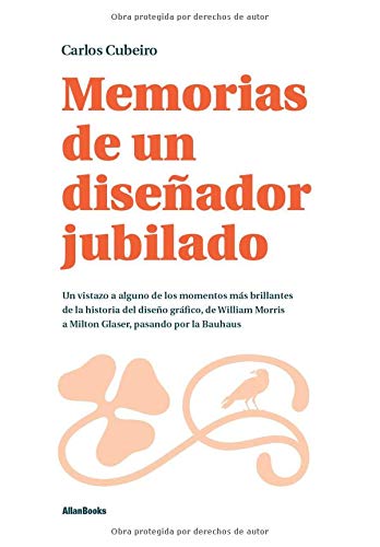 Memorias de un diseñador jubilado: Un vistazo a alguno de los momentos más brillantes de la historia del diseño gráfico, de William Morris a Milton Glaser, pasando por la Bauhaus