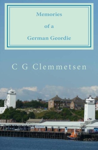 Memories of a German Geordie: Seventy years of highlights and lowlights: Volume 1