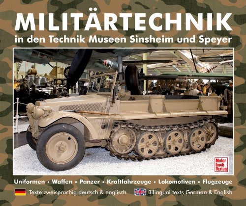 Militärtechnik in den Museen Sinsheim und Speyer: Uniformen. Waffen. Panzer. Kraftfahrzeuge. Lokomotiven. Flugzeuge