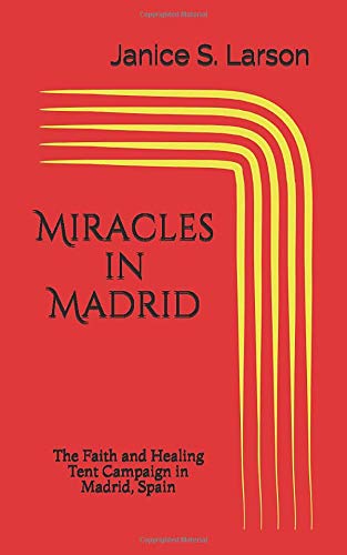 Miracles in Madrid: The Faith and Healing Tent Campaign in Madrid, Spain