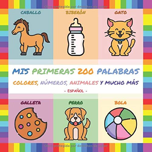 Mis Primeras 200 Palabras (Español): Su primer libro ilustrado. Para ayudar a los más pequeños a aprender las primeras palabras en modo fácil y divertido. Apto para niños de 0 a 3 años.