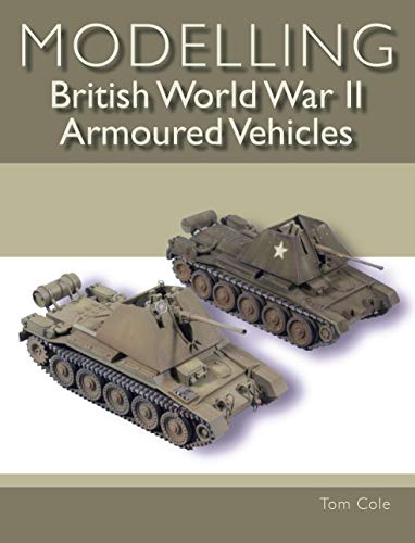 Modelling British World War II Armoured Vehicles (English Edition)