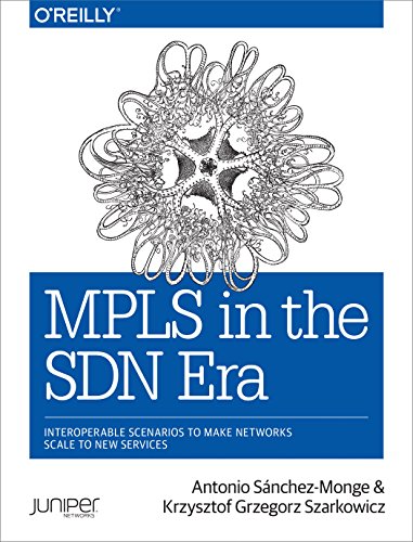 MPLS in the SDN Era: Interoperable Scenarios to Make Networks Scale to New Services MPLS in the SDN Era: Interoperable Scenarios to Make Networks Scale to New Services