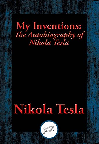 My Inventions: The Autobiography of Nikola Tesla (English Edition)