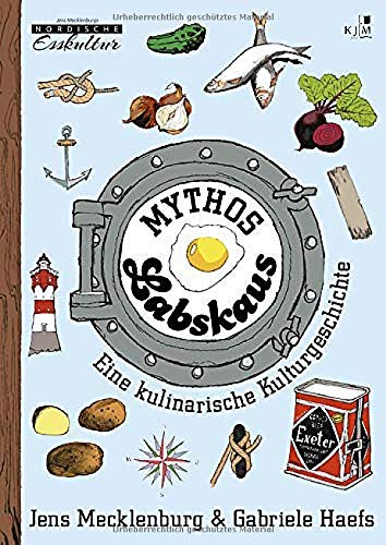 Mythos Labskaus: Eine kulinarische Kulturgeschichte. Mit historischen Abbildungen und vielen Illustrationen von Till Lenecke. Erzählendes Sachbuch: 1