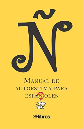 Ñ. Manual de autoestima para Españoles Ñ. Manual de autoestima para Españoles