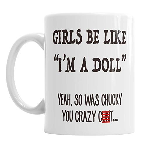 N\A Las Chicas Son como yo una muñeca, sí, también lo era Chucky Taza de cerámica