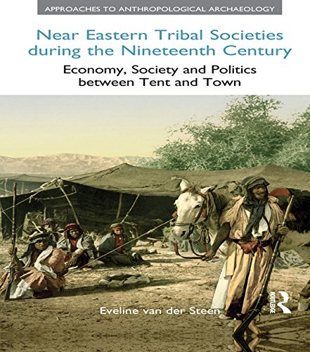 Near Eastern Tribal Societies During the Nineteenth Century: Economy, Society and Politics Between Tent and Town (Approaches to Anthropological Archaeology) (English Edition)