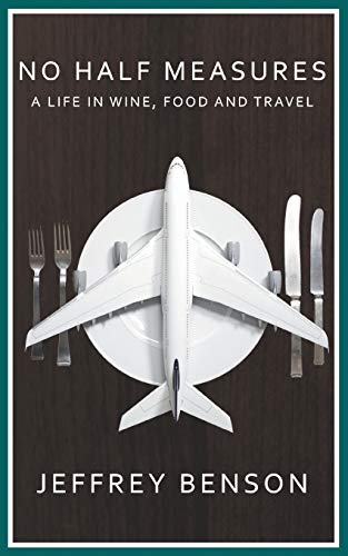 No Half Measures: A Life In Wine, Food And Travel [Idioma Inglés]