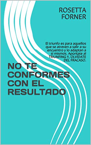 NO TE CONFORMES CON EL RESULTADO: El triunfo es para aquellos que se atreven a salir a su encuentro y lo adaptan a sí mismos. Apúntate al TRIUNFING Y, OLVÍDATE DEL FRACASO.