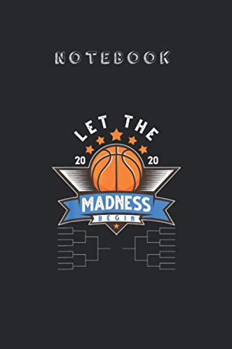 Notebook: March College Basketball Let The Madness Begin Funny 2020 Lined Ruled Paper Notebook Journal and Composition Book 6inch x 9inch for Student and Men or Women