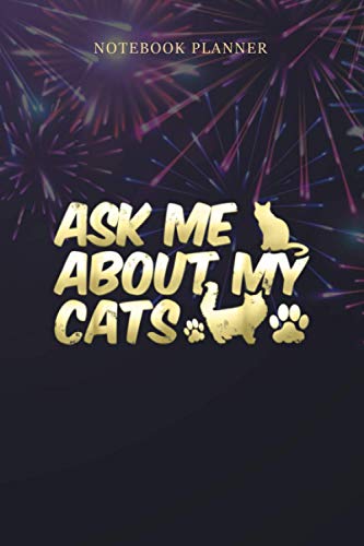 Notebook Planner Cute Kitty Lovers Ask Me About My Cats Crazy Feline: Pretty, Goals, Daily, Budget Tracker, Management, 6x9 inch, Meal, Over 100 Pages Notebook Planner Cute Kitty Lovers Ask Me About My Cats Crazy Feline: Pretty, Goals, Daily, Budget Tracker, Management, 6x9 inch, Meal, Over 100 Pages