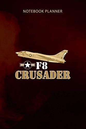 Notebook Planner Proud Air Force Fighter Airplane F 8 Crusader: Budget, Hourly, Pretty, 114 Pages, 6x9 inch, To Do List, Appointment, Do It All
