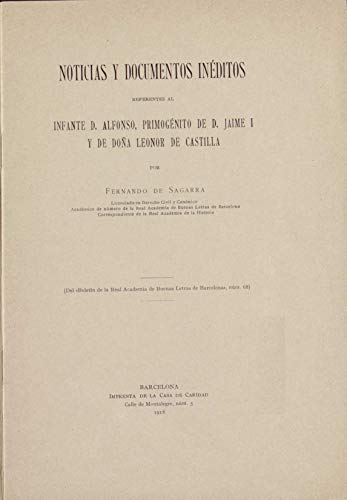 Noticias y Documentos Inéditos Referentes al Infante D. Alfonso, Primogénito de D. Jaime I y de Doña Leonor de Castilla Noticias y Documentos Inéditos Referentes al Infante D. Alfonso, Primogénito de D. Jaime I y de Doña Leonor de Castilla