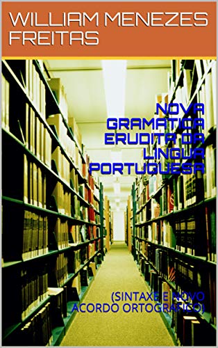 NOVA GRAMATICA ERUDITA DA LINGUA PORTUGUESA : (SINTAXE E NOVO ACORDO ORTOGRAFICO) (Portuguese Edition)