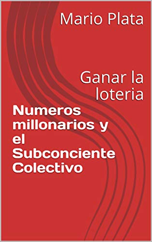 Numeros millonarios y el Subconciente Colectivo : Ganar la loteria (Aprendiendo nº 1)
