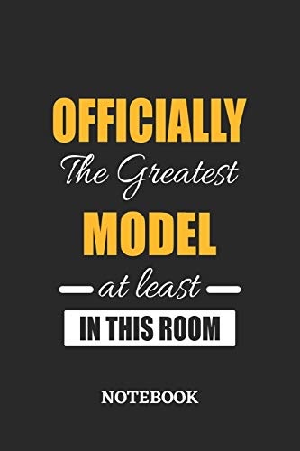 Officially the Greatest Model at least in this room Notebook: 6x9 inches - 110 ruled, lined pages • Greatest Passionate Office Job Journal Utility • Gift, Present Idea