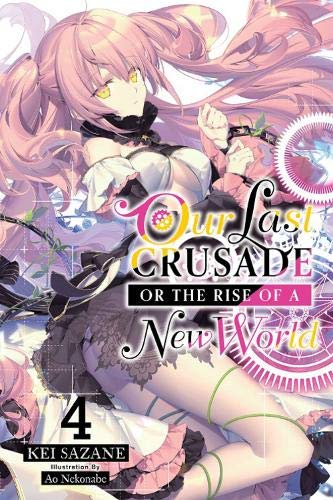 Our Last Crusade or the Rise of a New World, Vol. 4 (light novel) (War Ends the World / Raises the World)