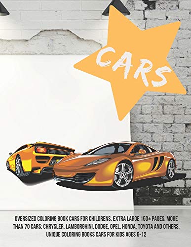 Oversized Coloring Book Cars for childrens. Extra Large 150+ pages. More than 70 cars: Chrysler, Lamborghini, Dodge, Opel, Honda, Toyota and others. Unique Coloring Books Cars for kids Ages 6-12