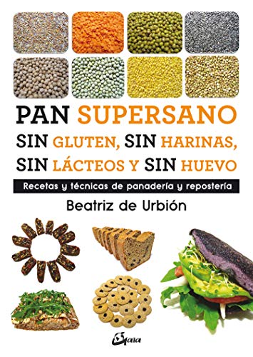 Pan supersano sin gluten, sin harinas, sin lácteos y sin huevo : Recetas y técnicas de panadería y repostería (Nutrición y salud)