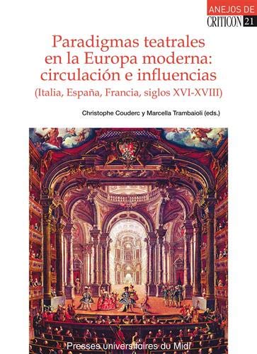 Paradigmas teatrales en la Europa moderna : circulacion e influencias (Italia, España, Francia, siglos XVI-XVIII) (Anejos de Criticon)