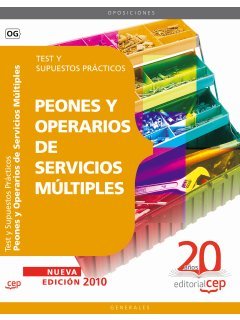 Peones y Operarios de Servicios Múltiples. Test y Supuestos Prácticos (Colección 91) Peones y Operarios de Servicios Múltiples. Test y Supuestos Prácticos (Colección 91)