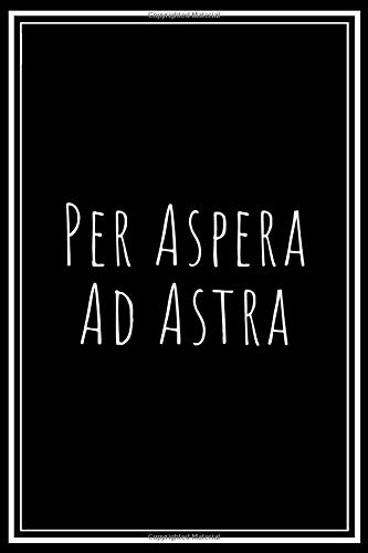Per Aspera Ad Astra: Through Hardships To The Stars: Inspirational Journal for Latin Teacher or Student - Unique Gift Idea for Philosopher - Logbook, ... College Ruled, 6" x 9" - 15.24cm x 22.86cm)