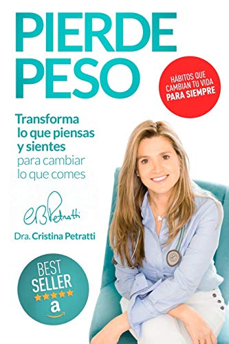 PIERDE PESO: Transforma lo que piensas y sientes para cambiar lo que comes PIERDE PESO: Transforma lo que piensas y sientes para cambiar lo que comes