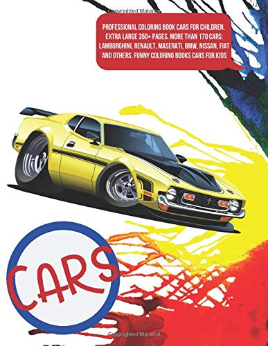 Professional Coloring Book Cars for children. Extra Large 350+ pages. More than 170 cars: Lamborghini, Renault, Maserati, BMW, Nissan, Fiat and others. Funny Coloring Books Cars for kids